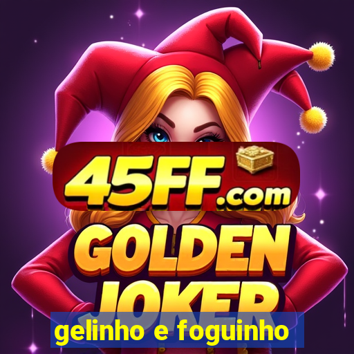 gelinho e foguinho
